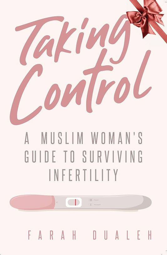 Taking Control: A Muslim Woman's Guide to Surviving Infertility