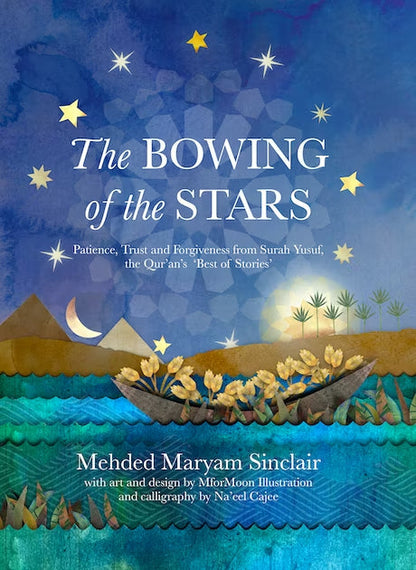 The Bowing Of The Stars: Patience, Trust & Forgiveness From Surah Yusuf, The Qur'an's Best of Stories