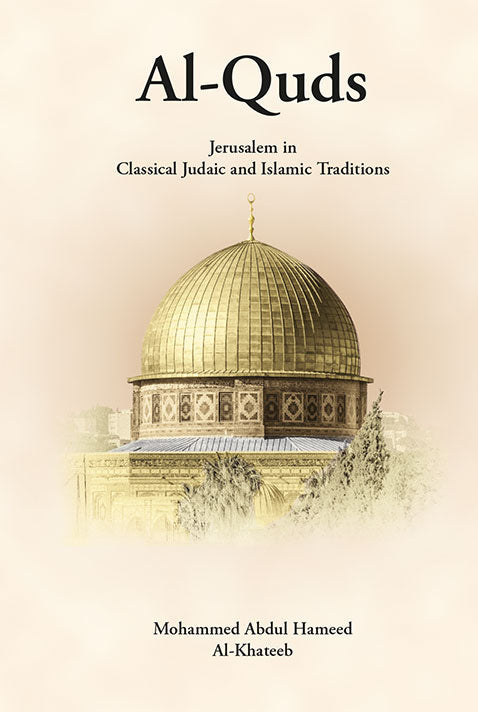 Al-Quds: Jerusalem in Classical Judaic and Islamic Traditions